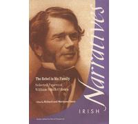 Rebel in His Family: Selected Papers of William Smith O'Brien: No. 7 (Irish Narratives S.)