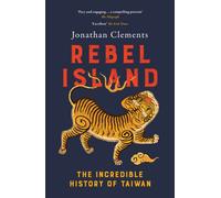Rebel Island : The Incredible History of Taiwan
