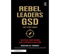 Rebel Leaders GSD (Get Stuff Done!) : Tactics for When the System's on Fire