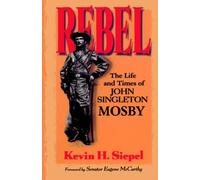 Rebel: Life and Times of John Singleton Mosby