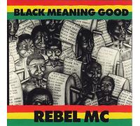 Rebel MC - Black Meaning Good (1991) [Import]