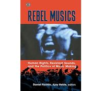 Rebel Musics: Human Rights, Resistant Sounds, and the Politics of Music Making