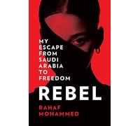 Rebel : My Escape from Saudi Arabia to Freedom