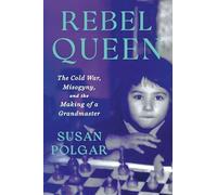 Rebel Queen: The True Story of a Female Grandmaster by Susan Polgar