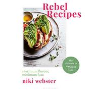 Rebel Recipes: Maximum flavour, minimum fuss: the ultimate in vegan food