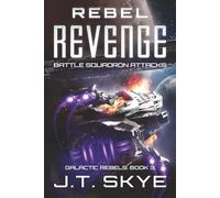 Rebel Revenge: Battle Squadron Attacks - Space Opera, Sci Fi Adventure & Edge-of-your-seat action (Galactic Rebels)