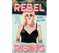 Rebel Rising : Singing, Sobbing, Laughing and Loving