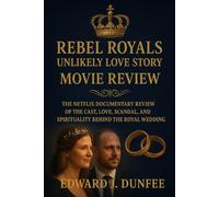 REBEL ROYALS: UNLIKELY LOVE STORY MOVIE REVIEW: the Netflix documentary review of the cast, love, scandal, and spirituality behind the royal wedding