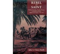 Rebel & Saint - Mulsim Notables, Populist Protest, Colonial Encounters - Algeria & Tunisia 1800- 1904: 18 (Comparative Studies on Muslim Societies)