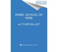 Rebel School Of Wine : A Visual Guide to Drinking with Confidence