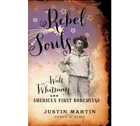 Rebel Souls: Walt Whitman and America's First Bohemians (Merloyd Lawrence Book)