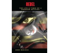 Rebel: The Life and Times of a Ugandan Activist
