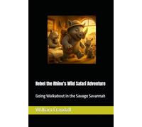 Rebel the Rhino's Wild Safari Adventure: Going Walkabout in the Savage Savannah