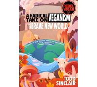 REBEL VEGAN LIFE: A Radical Take On Veganism For A Brave New World: How to Transform Your Health & Protect The Environment With a Cruelty-Free, Plant-Based Diet: 1 (REBEL VEGAN BOOK SERIES)