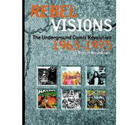 Rebel Visions: Underground Comix: The Underground Comix Revolution 1967-1972