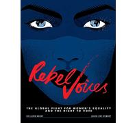 Rebel Voices: The Global Fight for Women's Equality and the Right to Vote