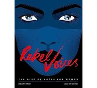 Rebel Voices: The Rise of Votes for Women