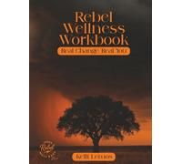 Rebel Wellness Workbook: Real Change. Real You