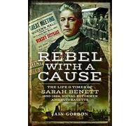 Rebel With a Cause: The Life and Times of Sarah Benett, 1850-1924, Social Reformer and Suffragette