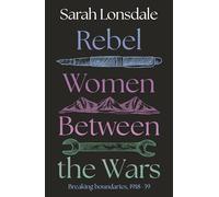 Rebel Women Between the Wars: Breaking Boundaries, 1918-39