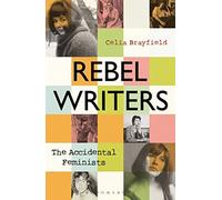 Rebel Writers: The Accidental Feminists
