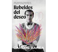 Rebeldes del Deseo: Gais, Lesbianas Y Bisexuales En La Creación Artística del Siglo XX/ Rebels of Desire: Gais, Lesbianas Y Bisexuales En La Creación Artística Del Siglo XX (Obras diversas)