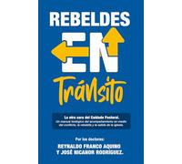 Rebeldes en Tránsito: La Otra Cara del Cuidado Pastoral: Un manual teológico del acompañamiento en medio del conflicto, la rebeldía y la salida de la iglesia.