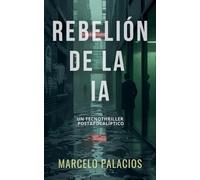 Rebelión de la IA: un Tecnothriller Postapocalíptico