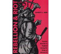 Rebellion and Riot: Popular Disorder in England During the Reign of Edward VI