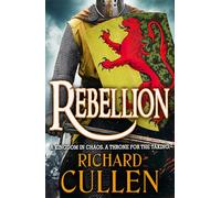 Rebellion: Discover an EPIC Historical Adventure series from Richard Cullen (Chronicles of the Black Lion, 1)