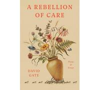Rebellion of Care : Poems and Essays by David Gate (2025, Hardcover)