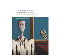The Rebellion of Forms in Modern Persian Poetry : Politics of Poetic Experimentation
