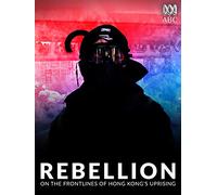 Rebellion: On the Frontlines of Hong Kong's Uprising