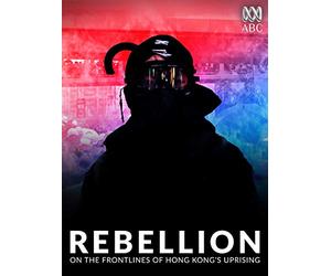 Rebellion: On the Frontlines of Hong Kong's Uprising