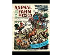 REBELLION ON THE MEXICAN FARM: A FABLE ABOUT POWER, DEBT AND THE MERRY-GO-ROUND OF POLITICAL COLOURS
