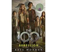 Rebellion: the epic conclusion to the dystopian series (The 100)