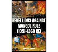 Rebellions Against Mongol Rule (1351-1368 CE) (History of Chinese Wars)