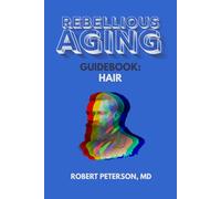 Rebellious Aging Guidebook: Hair - Wanted and Unwanted