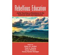 Rebellious Education : Joyful Teaching as Resistance in the American South and Appalachia
