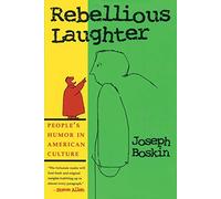 Rebellious Laughter: People's Humor in American Culture