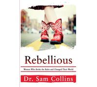 Rebellious: Women Who Broke the Rules and Changed Their World