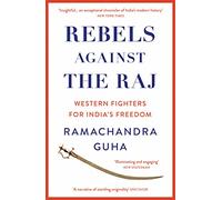 Rebels Against the Raj: Western Fighters for India's Freedom