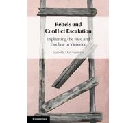 Rebels and Conflict Escalation: Explaining the Rise and Decline in Violence