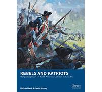 Osprey Games Rebels And Patriots: Wargaming Rules For North America