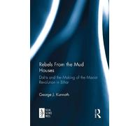 Rebels From the Mud Houses: Dalits and the Making of the Maoist Revolution in Bihar