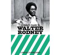 Rebel'S Guide To Walter Rodney, A