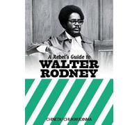 Rebel'S Guide To Walter Rodney, A