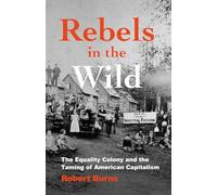 Rebels in the Wild: The Equality Colony and the Taming of American Capitalism