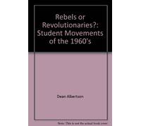 Rebels or Revolutionaries?: Student Movements of the 1960's
