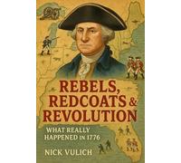 Rebels, Redcoats & Revolution: What Really Happened in 1776 (America's Heritage for Kids)